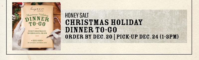 A promotional graphic advertising Honey Salt's annual Holiday Dinner To-Go or Christmas Eve Dinner To-Go take-home packaged meals available for pre-order until December 20th with pick up on Christmas Eve between 1 to 3 pm
