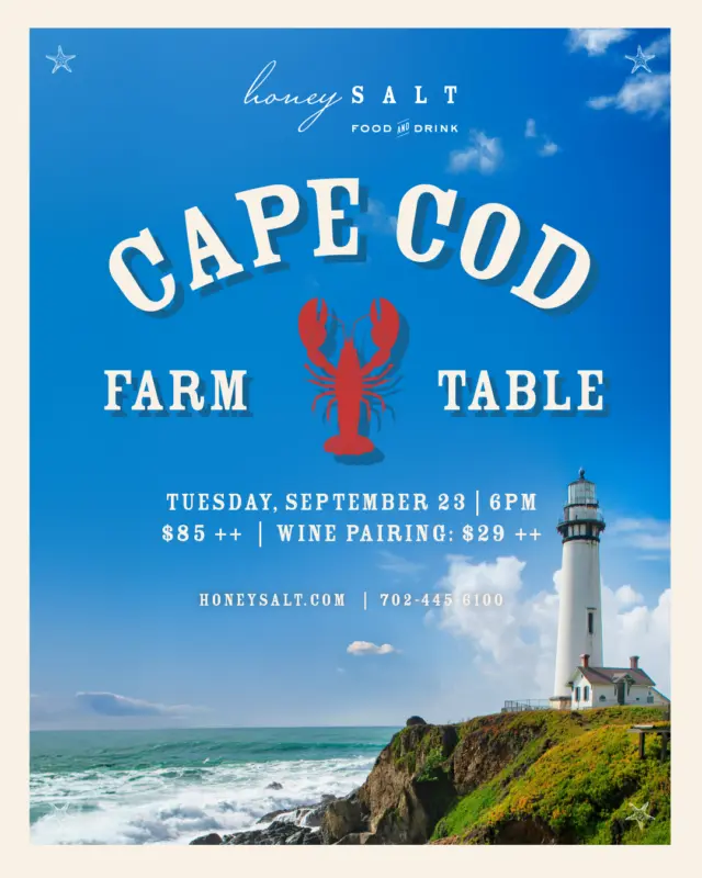 After a summer trip to Cape Cod, @elizabethblau and Chef @kim_canteenwalla are bringing a taste of the East Coast back to Las Vegas! ✨  Join us on Tuesday, September 23, for our annual Cape Cod Farm Table Dinner🦞  The evening begins with Chef Kim’s signature sangria alongside Parker House rolls with whipped honey butter, farm-fresh vegetables, and a classic Brewster lobster roll. Guests will then indulge in favorites like bacon-wrapped scallops and Clammer Dave’s famous stuffed quahogs before diving into a New England seafood bake overflowing with lobster, clams, mussels, shrimp, and sausage.  To finish, a decadent mixed berry pie and Cape-style spiced “dirt bomb” donuts filled with beach plum jelly will bring the perfect sweet ending.  Enhance the experience with optional wine pairings from @stagsleapwinery, selected to complement each course. 🍷  This beloved farm-to-table tradition sells out quickly every year, so we encourage reservations early, and don’t forget your East Coast summer attire. 💚  #honeysalt #honeysaltlv #honeysaltlasvegas #lasvegasdining #vegaseats #locallasvegas #vegasfood #vegasfoodscene #vegasthingstodo #chefstuff #farmtable #eastcoastsummer #capecod